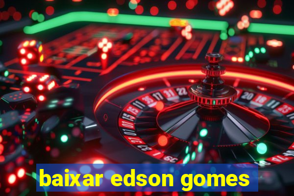 baixar edson gomes